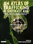 An Atlas of Trafficking in Southeast Asia: The Illegal Trade in Arms, Drugs, People, Counterfeit Goods and Natural Resources in Mainland Southeast Asia 