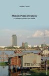 Phnom Penh privatisée : La propriété à l'épreuve de la coutume